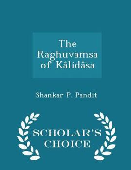 Paperback The Raghuvamsa of Kâlidâsa - Scholar's Choice Edition Book