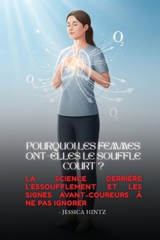 Pourquoi les femmes ont-elles le souffle court ?: La science derrière l'essoufflement et les signes avant-coureurs à ne pas ignorer (French Edition)