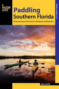Paperback Paddling Southern Florida: A Guide to the Area's Greatest Paddling Adventures Book