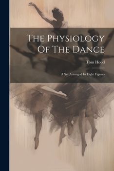 Paperback The Physiology Of The Dance: A Set Arranged In Eight Figures Book