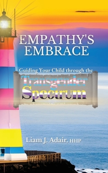 Hardcover Empathy's Embrace: Guiding Your Child Through the Transgender Spectrum Book