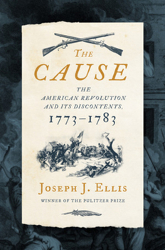 Hardcover The Cause: The American Revolution and Its Discontents, 1773-1783 Book