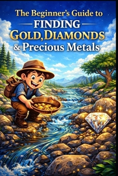 Paperback The Beginner's Guide to Finding Gold, Diamonds & Precious Metals. Book