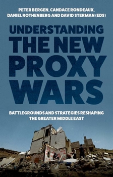 Hardcover Understanding the New Proxy Wars: Battlegrounds and Strategies Reshaping the Greater Middle East Book