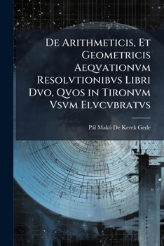 Paperback De Arithmeticis, Et Geometricis Aeqvationvm Resolvtionibvs Libri Dvo, Qvos in Tironvm Vsvm Elvcvbratvs [German] Book