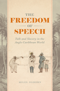 Hardcover The Freedom of Speech: Talk and Slavery in the Anglo-Caribbean World Book