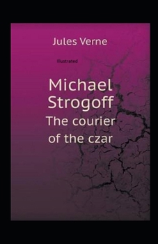 Michael Strogoff the Courier of the Czar Illustrated