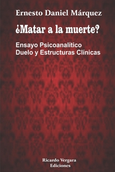 Paperback ¿Matar a la muerte?: Ensayo Psicoanalítico Duelo y Estructuras Clínicas [Spanish] Book
