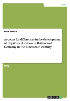 Paperback Account for differences in the development of physical education in Britain and Germany in the nineteenth century Book