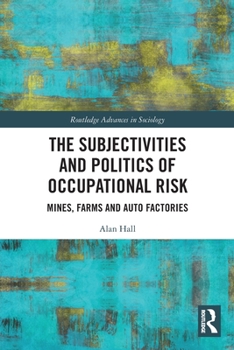 Paperback The Subjectivities and Politics of Occupational Risk: Mines, Farms and Auto Factories Book