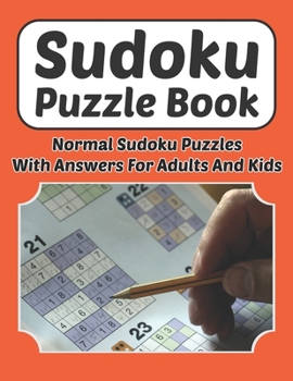 Paperback Sudoku Puzzle Book - Normal Sudoku Puzzles With Answers For Adults And Kids: Sudoku Book 9×9 For Adults And Kids 200 Normal Puzzles And Solutions 8.5 Book