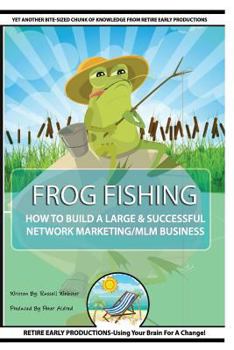 Paperback Frog Fishing: The Secrets of Building a Successful Network Marketing/MLM Business! Book