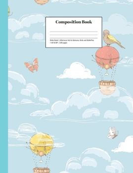 Composition Book Wide-Ruled Whimsical Hot Air Balloons, Birds and Butterflies: Cheerful School Notebook