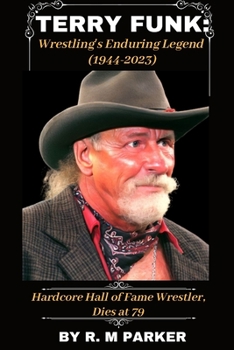 Paperback Terry Funk: Wrestling's Enduring Legend (1944-2023): Hardcore Hall of Fame Wrestler, Dies at 79 [Large Print] Book