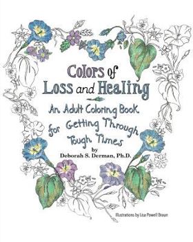 Colors of Loss and Healing: An Adult Coloring Book for Getting Through Tough Times
