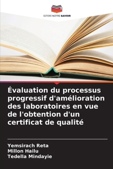 Évaluation du processus progressif d'amélioration des laboratoires en vue de l'obtention d'un certificat de qualité (French Edition)