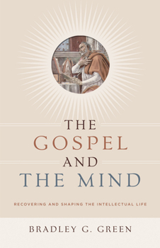 Paperback Gospel and the Mind: Recovering and Shaping the Intellectual Life Book