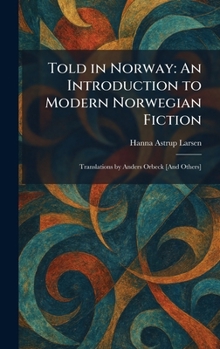 Told in Norway: An Introduction to Modern Norwegian Fiction: Translations by Anders Orbeck [And Others]
