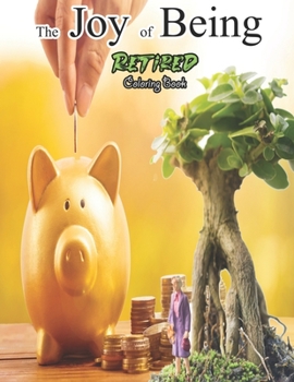 The Joy of Being Retired: A Hilarious Fun Coloring Gift Book for Retired Men, Women & Adults Relaxation with Stress Relieving Designs, Beach,... pages