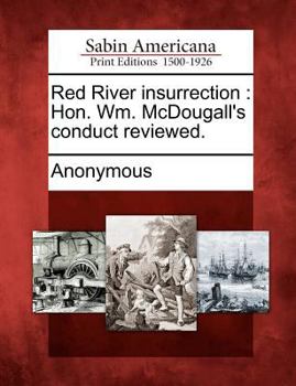 Paperback Red River Insurrection: Hon. Wm. McDougall's Conduct Reviewed. Book