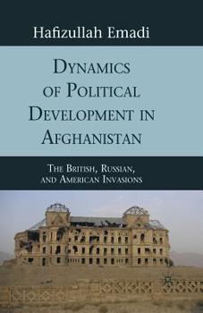 Paperback Dynamics of Political Development in Afghanistan: The British, Russian, and American Invasions Book