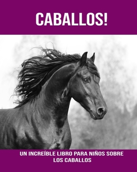 Paperback Caballos! Un increíble libro para niños sobre los Caballos [Spanish] [Large Print] Book