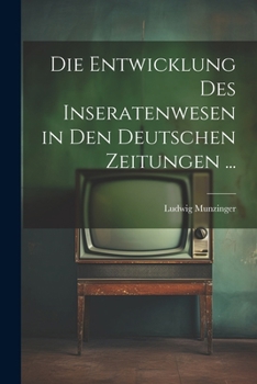 Paperback Die Entwicklung Des Inseratenwesen in Den Deutschen Zeitungen ... [German] Book