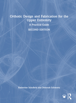 Hardcover Orthotic Design and Fabrication for the Upper Extremity: A Practical Guide Book