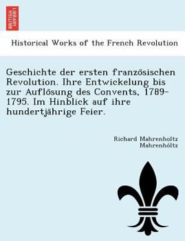 Geschichte der ersten französischen Revolution. Ihre Entwickelung bis zur Auflösung des Convents, 1789-1795. Im Hinblick auf ihre hundertjährige Feier.