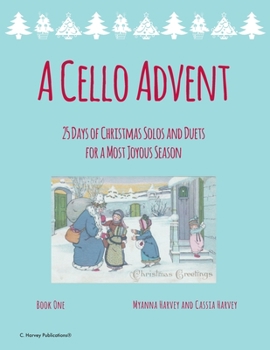 Paperback A Cello Advent, 25 Days of Christmas Solos and Duets for a Most Joyous Season Book
