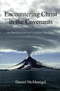 Paperback Encountering Christ in the Covenants: An Introduction to Covenant Theology Book