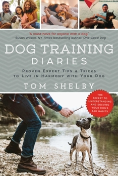 Paperback Dog Training Diaries: Proven Expert Tips & Tricks to Live in Harmony with Your Dog Book