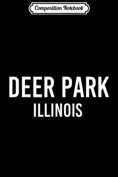 Composition Notebook: DEER PARK ILLINOIS IL USA Patriotic Vintage Sports  Journal/Notebook Blank Lined Ruled 6x9 100 Pages