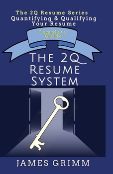 Paperback The 2Q Resume System: Quantifying & Qualifying Your Resume (The 2Q Resume Series) Book