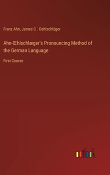 Hardcover Ahn-OEhlschlæger's Pronouncing Method of the German Language: First Course Book