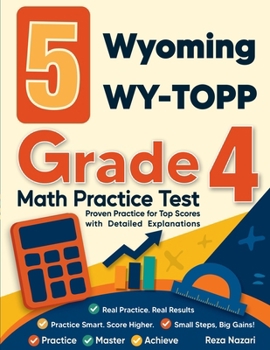 Paperback 5 Wyoming WY-TOPP Grade 4 Math Practice Tests: Proven Practice for Top Scores with Detailed Explanations Book