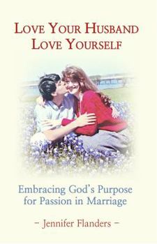 Paperback Love Your Husband/Love Yourself: Embracing God's Purpose for Passion in Marriage Book