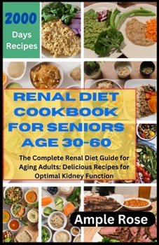 Paperback Renal Diet Cookbook for Seniors Age 30-60: The Complete Renal Diet Guide for Aging Adults: Delicious Recipes for Optimal Kidney Function Book