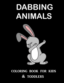 Paperback Dabbing Animals Coloring Book for Kids and Toddlers: One Sided Printing (Safe for Markers, Paint, Crayons) - Holiday Gift For Girls and Boys Book