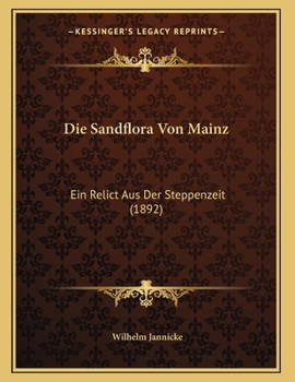 Paperback Die Sandflora Von Mainz: Ein Relict Aus Der Steppenzeit (1892) [German] Book