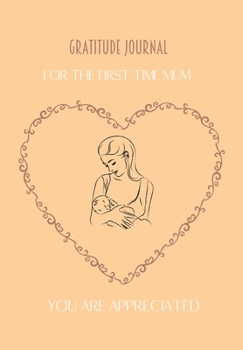Gratitude Journal For The First Time Mum: Journal for women.happiness, positivity journal.daily gratitude journal for women, writing prompts and dream journal