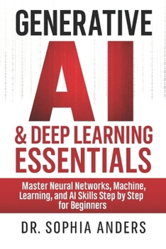 Paperback Generative AI & Deep Learning Essentials: Master Neural Networks, Machine Learning, and AI Skills Step by Step for Beginners Book