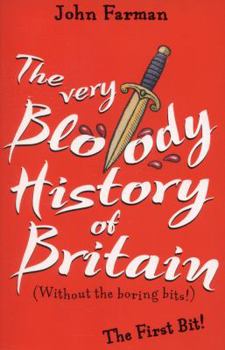 Paperback The Very Bloody History Of Britain: The First Bit! Book