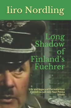 Paperback Long Shadow of Finland's Fuehrer: Life and legacy of the notorious Finnish occult neo-Nazi Pekka Siitoin Book