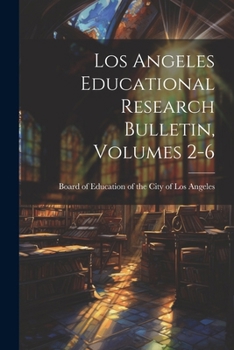 Paperback Los Angeles Educational Research Bulletin, Volumes 2-6 Book