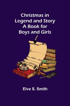 Paperback Christmas in Legend and Story A Book for Boys and Girls Book