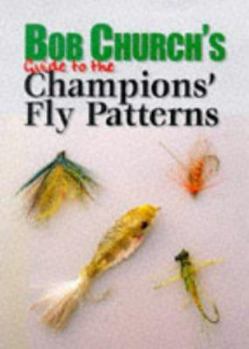 Hardcover Bob Church's Guide to the Champions' Fly Patterns Book