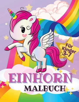 Einhorn Malbuch F�r Kinder: Einfaches und lustiges Aktivit�tsbuch f�r Kinder mit fr�hlich l�chelndem Einhorn, sch�nem Regenbogen, liebenswerten Motiven