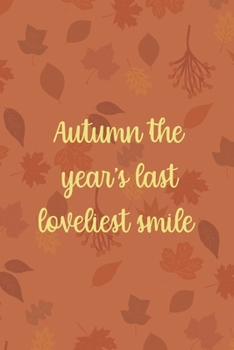 Autumn The Year's Last Loveliest Smile: All Purpose 6x9 Blank Lined Notebook Journal Way Better Than A Card Trendy Unique Gift Tangerine Autumn Fall