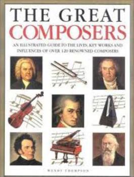 Hardcover The Great Composers: An Illustrated Guide to the Lives, Key Works and Influences of Over 120 Renowned Composers Book